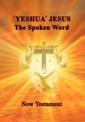 'Yeshua' Jesus - The Spoken Word by Szalay, Aletta
