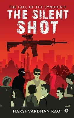 The Silent Shot: The Fall of the Syndicate by Harshvardhan Rao
