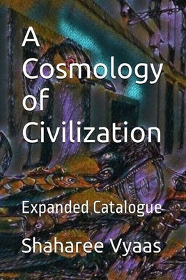 A Cosmology of Civilization by Vyaas, Shaharee