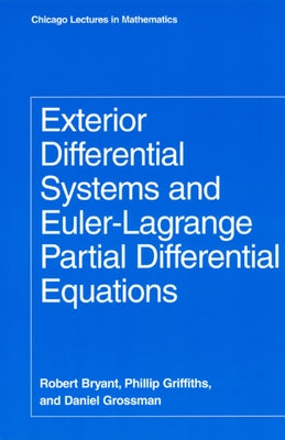 Exterior Differential Systems and Euler-Lagrange Partial Differential Equations by Bryant, Robert