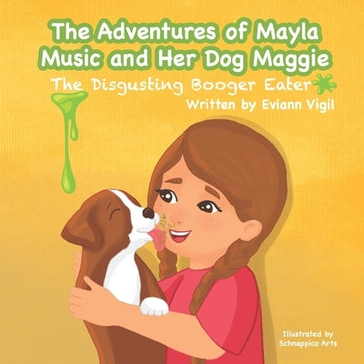The Adventures of Mayla Music and Her Dog Maggie: The Disgusting Booger Eater by Mkhoiani, Nina