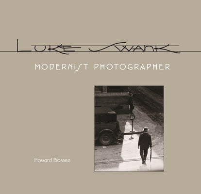 Luke Swank: Modernist Photographer by Bossen, Howard