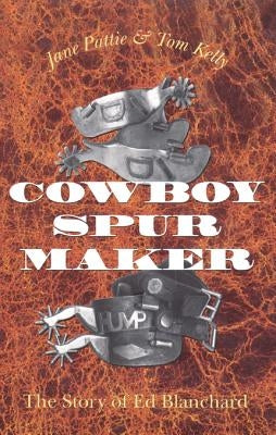 Cowboy Spurs and Their Makers, Volume 37 by Pattie, Jane