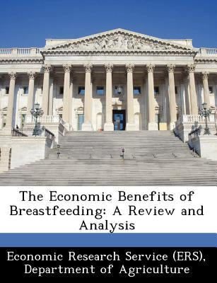 The Economic Benefits of Breastfeeding: A Review and Analysis by Economic Research Service (Ers), Departm