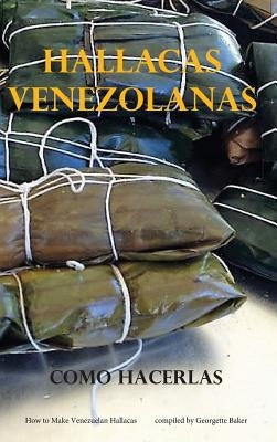 Hallacas Venezolanas: Como Hacerlas by Baker, Georgette L.