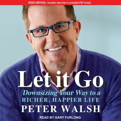 Let It Go: Downsizing Your Way to a Richer, Happier Life by Walsh, Peter