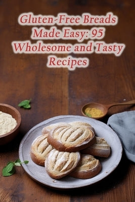 Gluten-Free Breads Made Easy: 95 Wholesome and Tasty Recipes by Cafe, Coastal Comfort