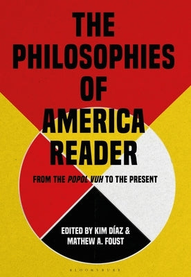 The Philosophies of America Reader: From the Popol Vuh to the Present by D?az, Kim