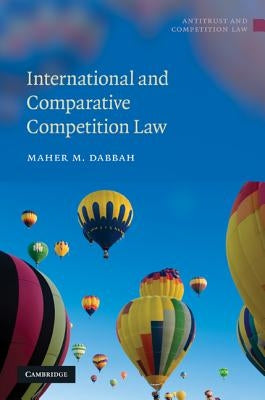 International and Comparative Competition Law by Dabbah, Maher M.