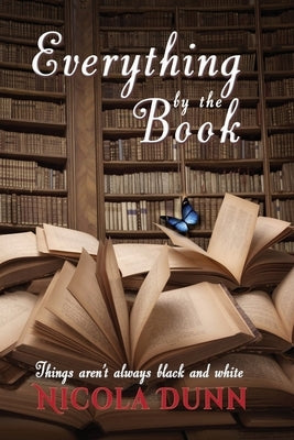 Everything by the book: things aren't always black and white by Dunn, Nicola