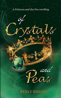 Of Crystals and Peas by Knight, Renee