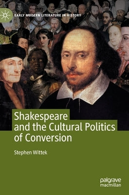 Shakespeare and the Cultural Politics of Conversion by Wittek, Stephen
