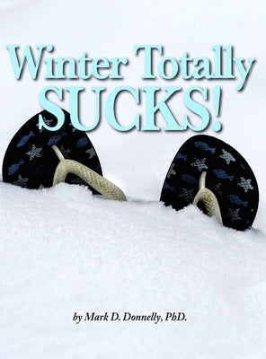 Winter Totally Sucks! by Donnelly, Mark D.