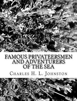 Famous Privateersmen and Adventurers of the Sea by Johnston, Charles H. L.