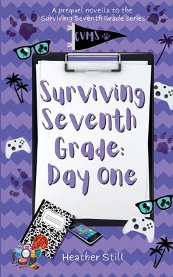 Surviving Seventh Grade: Day One by Still, Heather