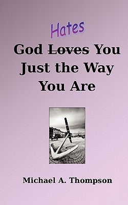 God Hates You Just the Way You Are by Thompson, Michael a.