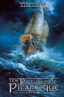 The Picturesque Picaresque: Book Two of The Prophecies of Andrapaal by Law, Tim