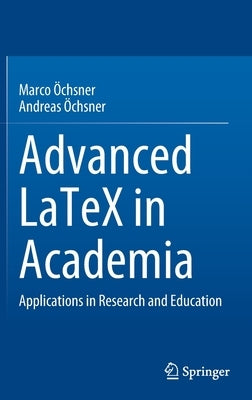 Advanced Latex in Academia: Applications in Research and Education by Öchsner, Marco