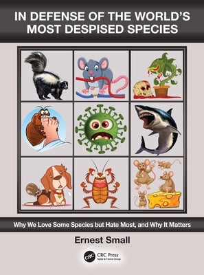 In Defense of the World's Most Despised Species: Why we love some species but hate most, and why it matters by Small, Ernest