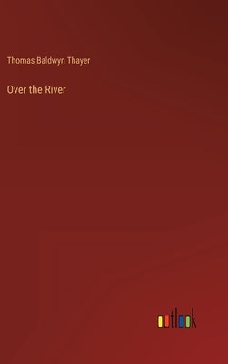Over the River by Thayer, Thomas Baldwyn