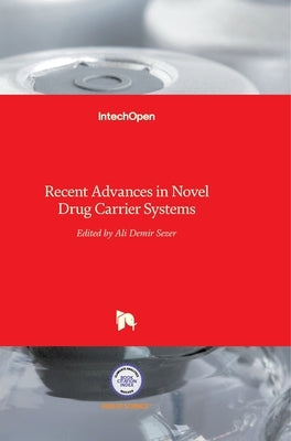 Recent Advances in Novel Drug Carrier Systems by Sezer, Ali Demir