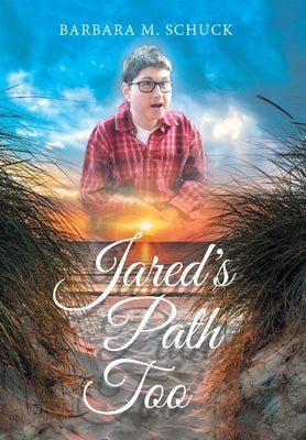 Jared's Path Too by Schuck, Barbara M.