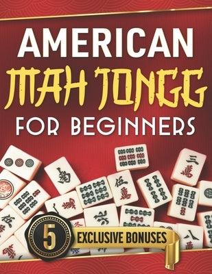 American Mah Jongg for Beginners: The Ultimate Guide to Win Every Game - Master Strategies & Unlock Secret Tricks to Become a Pro with Step by Step In by Glovers, Diana