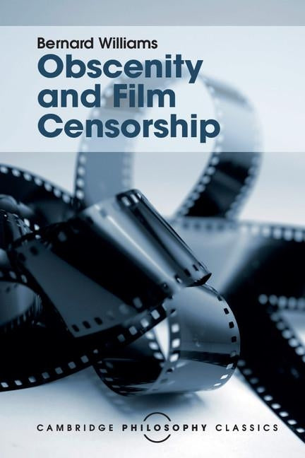 Obscenity and Film Censorship: An Abridgement of the Williams Report by Williams, Bernard