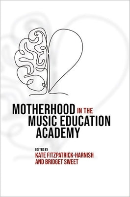 Motherhood in the Music Education Academy by Fitzpatrick-Harnish, Kate
