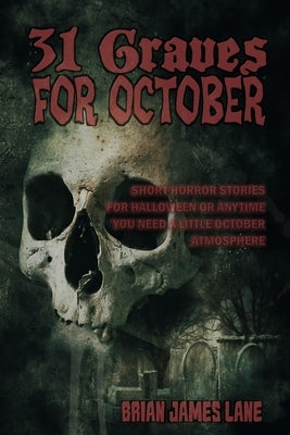 31 Graves for October: A month of horror stories to unearth. by Lane, Brian James