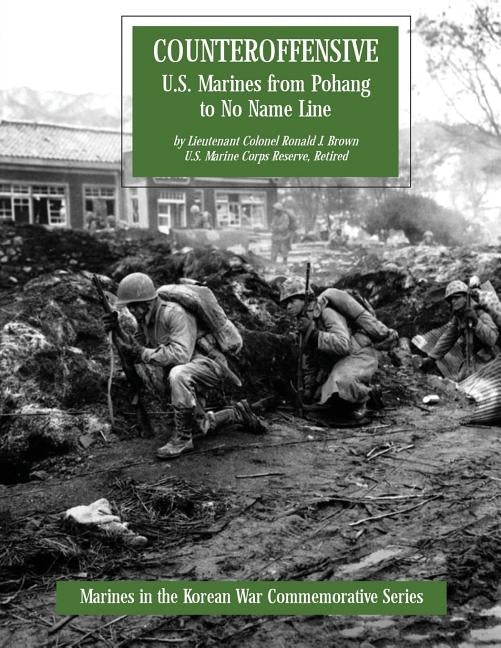 Counteroffensive: U.S. Marines from Pohang to No Name Line by Brown, Usmcr (Ret ). Lieutenant Colonel