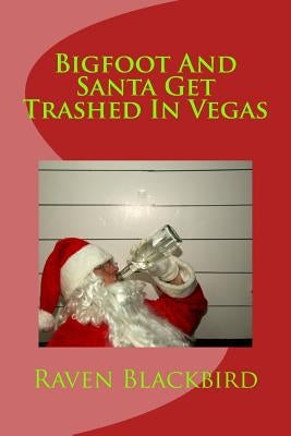 Bigfoot And Santa Get Trashed In Vegas by Blackbird, Raven