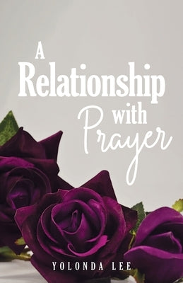 A Relationship with Prayer by Lee, Yolanda