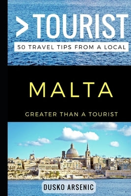 Greater Than a Tourist - Malta: 50 Travel Tips from a Local by Tourist, Greater Than a.