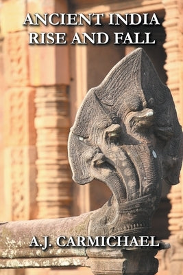 Ancient India, Rise and Fall by Carmichael, A. J.
