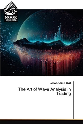 The Art of Wave Analysis in Trading by Krit, Salahddine