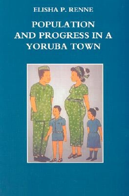 Population and Progress in a Yoruba Town by Renne, Elisha