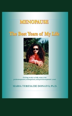 MENOPAUSE - The best years of my life: Getting ready to fully enjoy your perimenopausal, menopausal, and postmenopausal years by de Donato, Maria Teresa