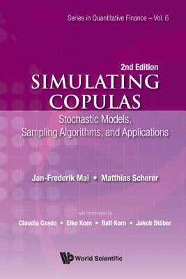 Simulating Copulas: Stochastic Models, Sampling Algorithms, and Applications (Second Edition) by Mai, Jan-Frederik
