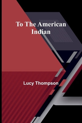 To the American Indian by Thompson, Lucy
