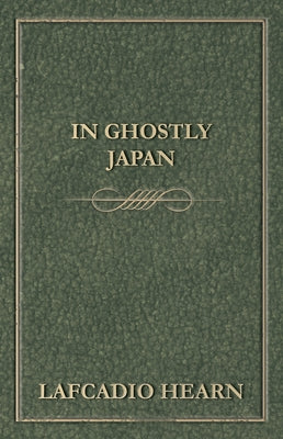 In Ghostly Japan by Hearn, Lafcadio