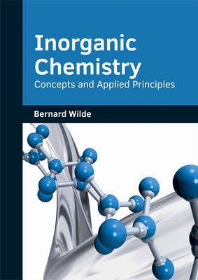 Inorganic Chemistry: Concepts and Applied Principles by Wilde, Bernard