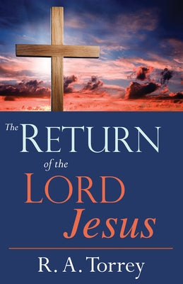 The Return of the Lord Jesus by Torrey, R. a.