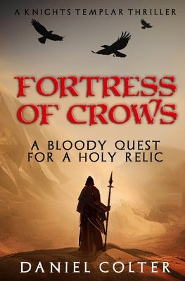Fortress of Crows: A bloody quest for a Holy relic by Colter, Daniel