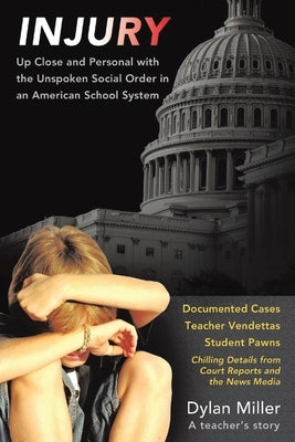 Injury: The Unspoken Social Order in an American School System by Miller, Dylan