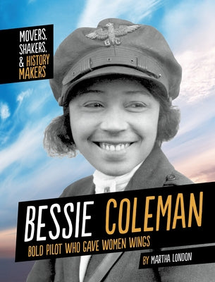 Bessie Coleman: Bold Pilot Who Gave Women Wings by London, Martha