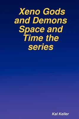 Xeno Gods and Demons Space and Time the Series by Keller, Kal
