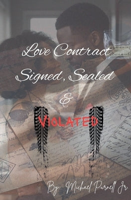 Love Contract Signed, Sealed & Violated by Purnell, Michael, Jr.