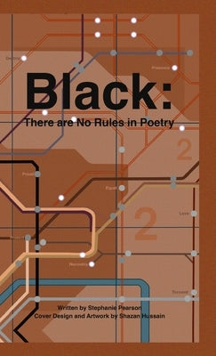 Black: There are No Rules in Poetry: A Collection by Pearson, Stephanie
