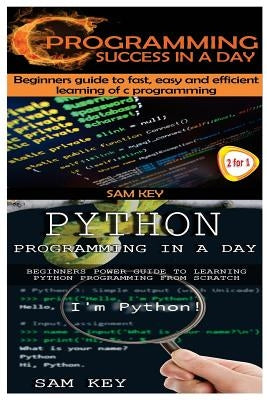C Programming Success in a Day & C Programming Success in a Day by Key, Sam